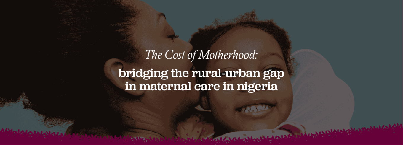 bridging the rural urban gap in maternal care in Nigeria