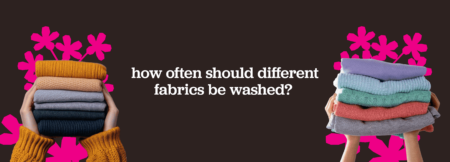 How often should different fabrics be washed?